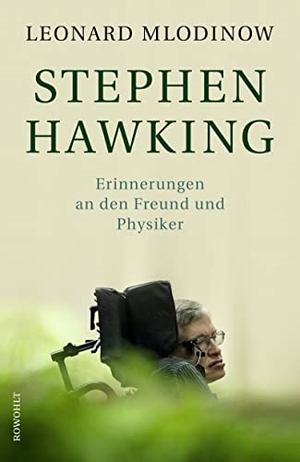 Mlodinow, Leonard. Stephen Hawking - Erinnerungen an den Freund und Physiker. Rowohlt Verlag GmbH, 2020.