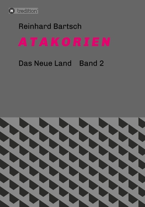 Bartsch, Reinhard. A T A K O R I E N - DAS NEUE LAND     Band 2. tredition, 2017.