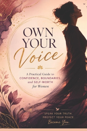 Saxena, Shubhi. Own Your Voice - A Practical Guide to Confidence, Boundaries, and Self-Worth for Women. Independently published, 2026.
