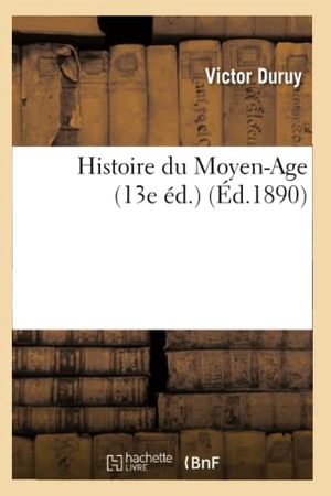 Duruy, Victor. Histoire du Moyen-Age (13e éd.) (Éd.1890). Hachette Livre, 2022.