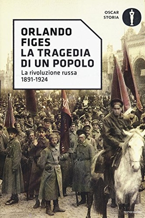Figes, Orlando. La tragedia di un popolo. La rivoluzione russa 1891-1924. Mondadori, 2017.