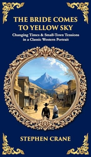 Crane, Stephen / Tim Zengerink. The Bride Comes to Yellow Sky - Changing Times & Small-Town Tensions in a Classic Western Portrait (Deluxe Hardbound Edition). Muze Publishing, 2025.