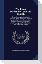 The Tyro's Dictionary, Latin and English: Comprehending the More Usual Primitives of the Latin Tongue, Digested Alphabetically, in the Order of the Pa
