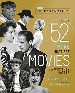 Arnold, Jeremy / Turner Classic Movies. The Essentials Vol. 2 - 52 More Must-See Movies and Why They Matter. Running Press Book Publishers, 2020.
