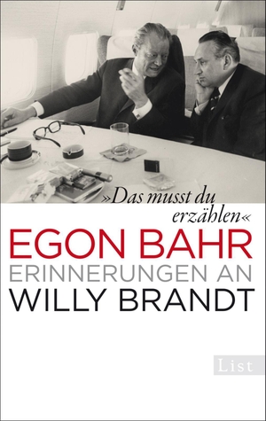 Bahr, Egon. »Das musst du erzählen« - Erinnerungen an Willy Brandt. Ullstein Taschenbuchvlg., 2014.