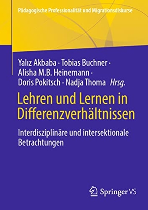 Akbaba, Yaliz / Tobias Buchner et al (Hrsg.). Lehren und Lernen in Differenzverhältnissen - Interdisziplinäre und Intersektionale Betrachtungen. Springer Fachmedien Wiesbaden, 2022.