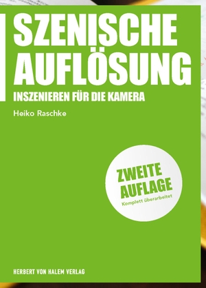 Raschke, Heiko. Szenische Auflösung - Inszenieren für die Kamera. Herbert von Halem Verlag, 2018.