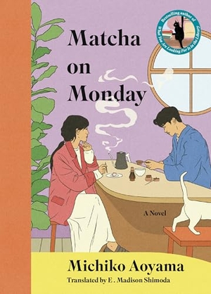 Aoyama, Michiko. Matcha on Monday - A Novel. Harper Collins Publ. USA, 2026.