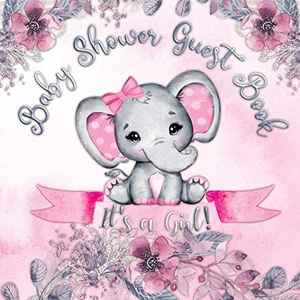 Tamore, Casiope. It's a Girl! Baby Shower Guest Book - A Joyful Event with Elephant & Pink Theme, Personalized Wishes, Parenting Advice, Sign-In, Gift Log, Keepsake Photos. Casiope Tamore, 2020.