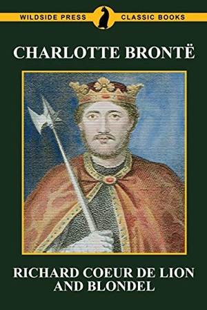 Bronte, Charlotte. Richard Coeur de Lion and Blondel. Wildside Press, 2025.