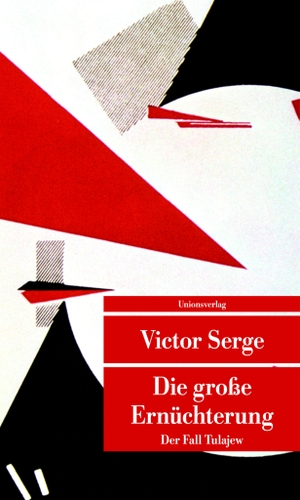 Serge, Victor. Die grosse Ernüchterung - Der Fall Tulajew. Unionsverlag, 2014.