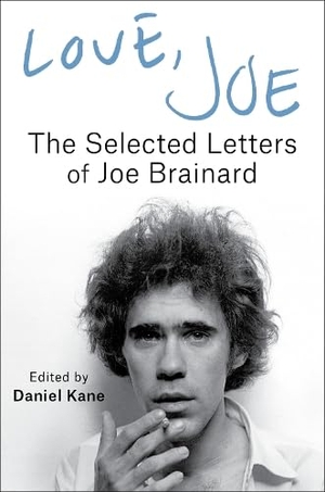 Brainard, Joe. Love, Joe - The Selected Letters of Joe Brainard. Columbia University Press, 2024.
