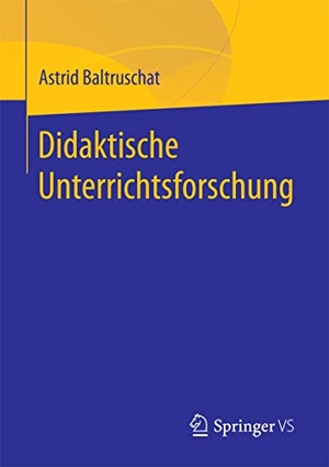 Baltruschat, Astrid. Didaktische Unterrichtsforschung. Springer Fachmedien Wiesbaden, 2017.