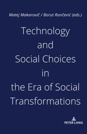 Makarovi¿, Matej / Borut Ron¿evi¿ (Hrsg.). Technology and Social Choices in the Era of Social Transformations. Peter Lang, 2020.