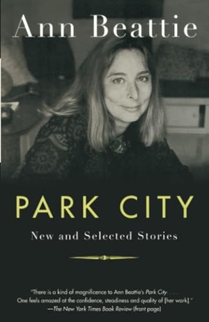 Beattie, Ann. Park City - New and Selected Stories. Knopf Doubleday Publishing Group, 1999.