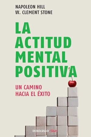 Hill, Napoleon. La Actitud Mental Positiva / Success Through a Positive Mental Attitude. Prh Grupo Editorial, 2016.
