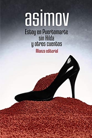 Asimov, Isaac. Estoy en Puertomarte sin Hilda y otros cuentos. Alianza Editorial, 2019.