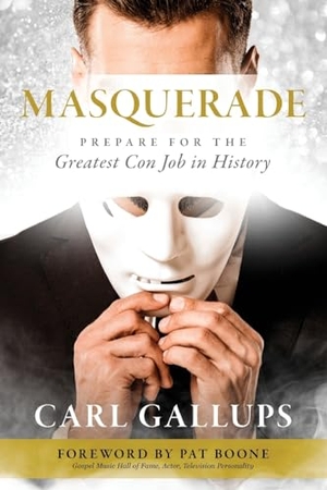 Gallups, Carl. Masquerade - Prepare for the Greatest Con Job in History. Defender Publishing LLC, 2020.