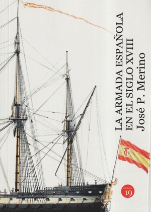 Rueda Hernanz, Germán / José Patricio Merino Navarro. La armada española en el siglo XVIII. Ediciones 19, 2019.