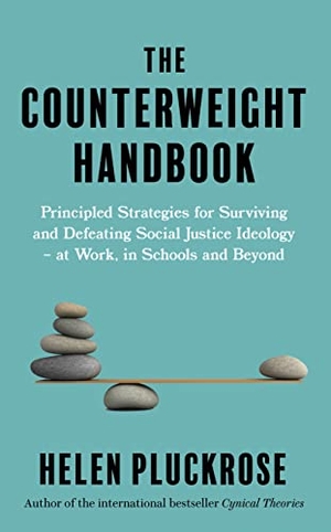 Pluckrose, Helen. The Counterweight Handbook - Principled Strategies for Surviving and Defeating Critical Social Justice Ideology - at Work, in Schools and Beyond. Swift Press, 2024.
