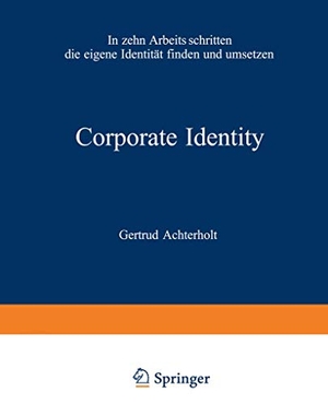 Achterholt, Gertrud. Corporate Identity - In zehn Arbeitsschritten die eigene Identität finden und umsetzen. Gabler Verlag, 1988.