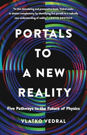 Vedral, Vlatko. Portals to a New Reality - Five Pathways to the Future of Physics. Basic Books, 2025.