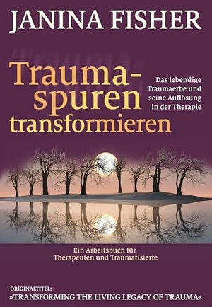 Fisher, Janina. Traumaspuren transformieren - Das lebendige Traumaerbe und seine Auflösung in der Therapie. Probst, G.P. Verlag, 2021.