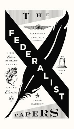 Hamilton, Alexander / Madison, James et al. The Federalist Papers - Alexander Hamilton, James Madison, and John Jay. Penguin Publishing Group, 2012.