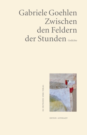 Goehlen, Gabriele. Zwischen den Feldern der Stunden - Gedichte. Fischer, Karin Verlag, 2022.