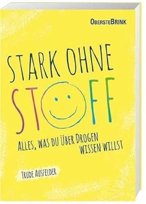 Ausfelder, Trude. Stark ohne Stoff - Alles, was du über Drogen wissen willst. Oberstebrink, 2015.
