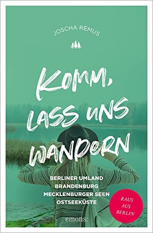 Remus, Joscha. Komm, lass uns wandern - Berliner Umland, Brandenburg, Mecklenburger Seen, Ostseeküste. Emons Verlag, 2023.