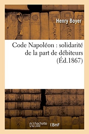 Boyer. Code Napoléon - solidarité de la part de débiteurs. Hachette Livre, 2018.
