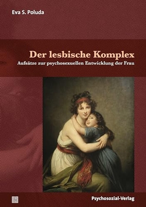 Poluda, Eva S.. Der lesbische Komplex - Aufsätze zur psychosexuellen Entwicklung der Frau. Psychosozial Verlag GbR, 2022.