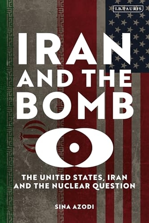 Azodi, Sina. Iran and the Bomb - The United States, Iran and the Nuclear Question. Bloomsbury Publishing plc, 2026.