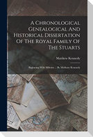 A Chronological Genealogical And Historical Dissertation Of The Royal Family Of The Stuarts: Beginning With Milesius ... By Matheuv Kennedy