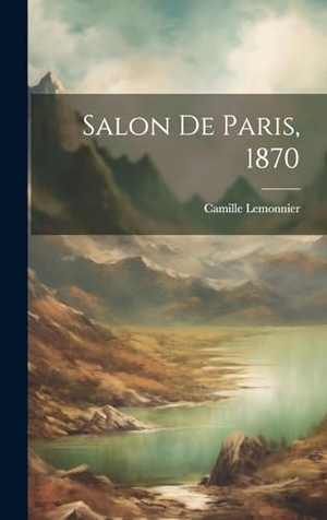 Lemonnier, Camille. Salon De Paris, 1870. Creative Media Partners, LLC, 2000.