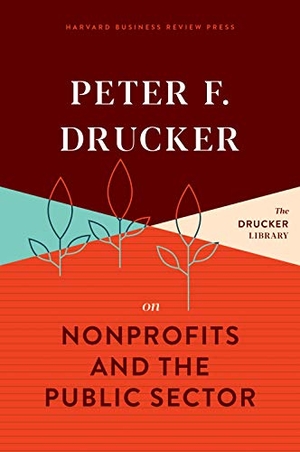 Drucker, Peter F.. Peter F. Drucker on Nonprofits and the Public Sector. Harvard Business Review Press, 2020.