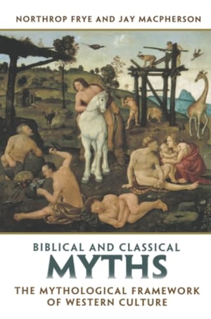 Frye, Northrop / Jay Macpherson. Biblical and Classical Myths - The Mythological Framework of Western Culture. University of Toronto Press, 2004.
