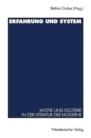 Gruber, Bettina (Hrsg.). Erfahrung und System - Mystik und Esoterik in der Literatur der Moderne. VS Verlag für Sozialwissenschaften, 1997.