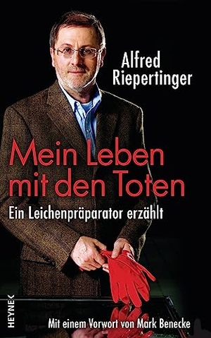 Riepertinger, Alfred. Mein Leben mit den Toten - Ein Leichenpräparator erzählt - Mit einem Vorwort von Mark Benecke. Heyne Verlag, 2012.