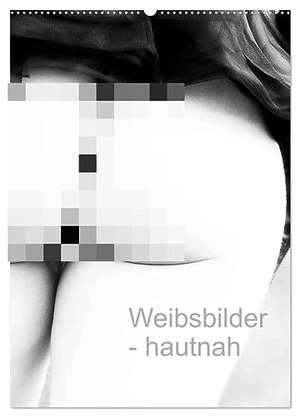 Dunkel, Uli. Weibsbilder - hautnah (Wandkalender 2024 DIN A2 hoch), CALVENDO Monatskalender - Sinnlich - erotische Fotografie von Frauen. Calvendo Verlag, 2023.