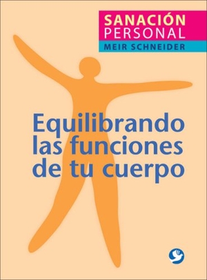 Schneider, Meir. Equilibrando las Funciones de Tu Cuerpo - Sanacion Personal. Editorial Pax Mexico, 2008.