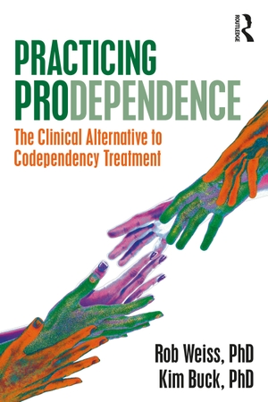 Buck, Kim / Robert Weiss. Practicing Prodependence - The Clinical Alternative to Codependency Treatment. Taylor & Francis Ltd, 2022.