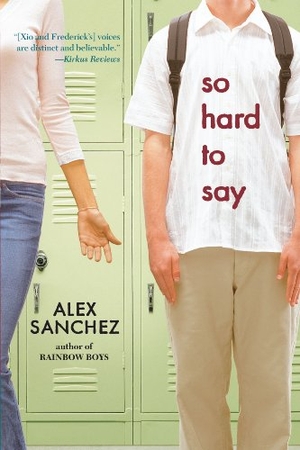 Sanchez, Alex. So Hard to Say. Simon & Schuster Books for Young Readers, 2006.