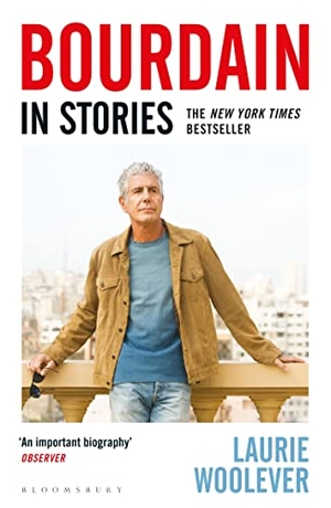 Woolever, Laurie. Bourdain - In Stories. Bloomsbury Publishing PLC, 2022.
