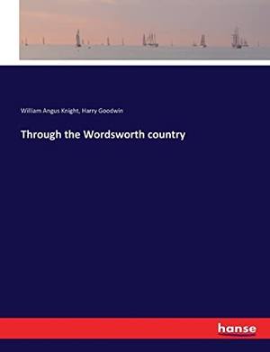Knight, William Angus / Harry Goodwin. Through the Wordsworth country. hansebooks, 2017.