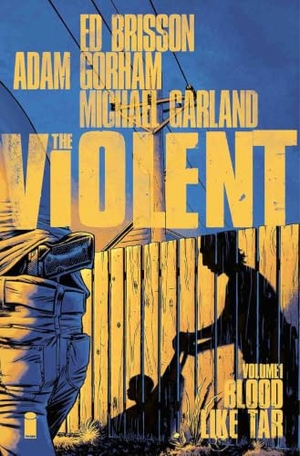 Brisson, Ed. Violent Volume 1: Blood Like Tar. Image Comics, 2016.