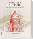 Cómo leer ciudades : una guía de arquitectura urbana