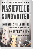 Nashville Songwriter: The Inside Stories Behind Country Music's Greatest Hits