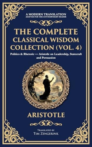 Aristotle. The Complete Classical Wisdom Collection (Vol. 4) - Politics & Rhetoric - Aristotle on Leadership, Statecraft and Persuasion (Deluxe Hardbound Edition). Muze Publishing, 2025.